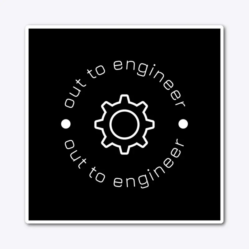 Out To Engineer Sticker